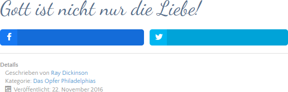 Bild eines Website-Abschnitts mit der Überschrift "Gott ist nicht nur die Liebe!", gefolgt von Facebook- und Twitter-Schaltflächen in Blau. Im Abschnitt darunter Informationen zum Autor Ray Dickinson und zur Kategorie "Das Opfer Philadelphias", veröffentlicht am 22. November 2016.